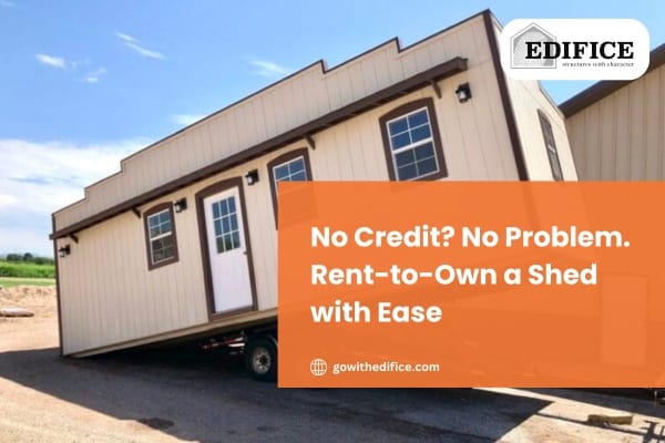 No Credit? No Problem. Rent-to-Own Shed with Ease