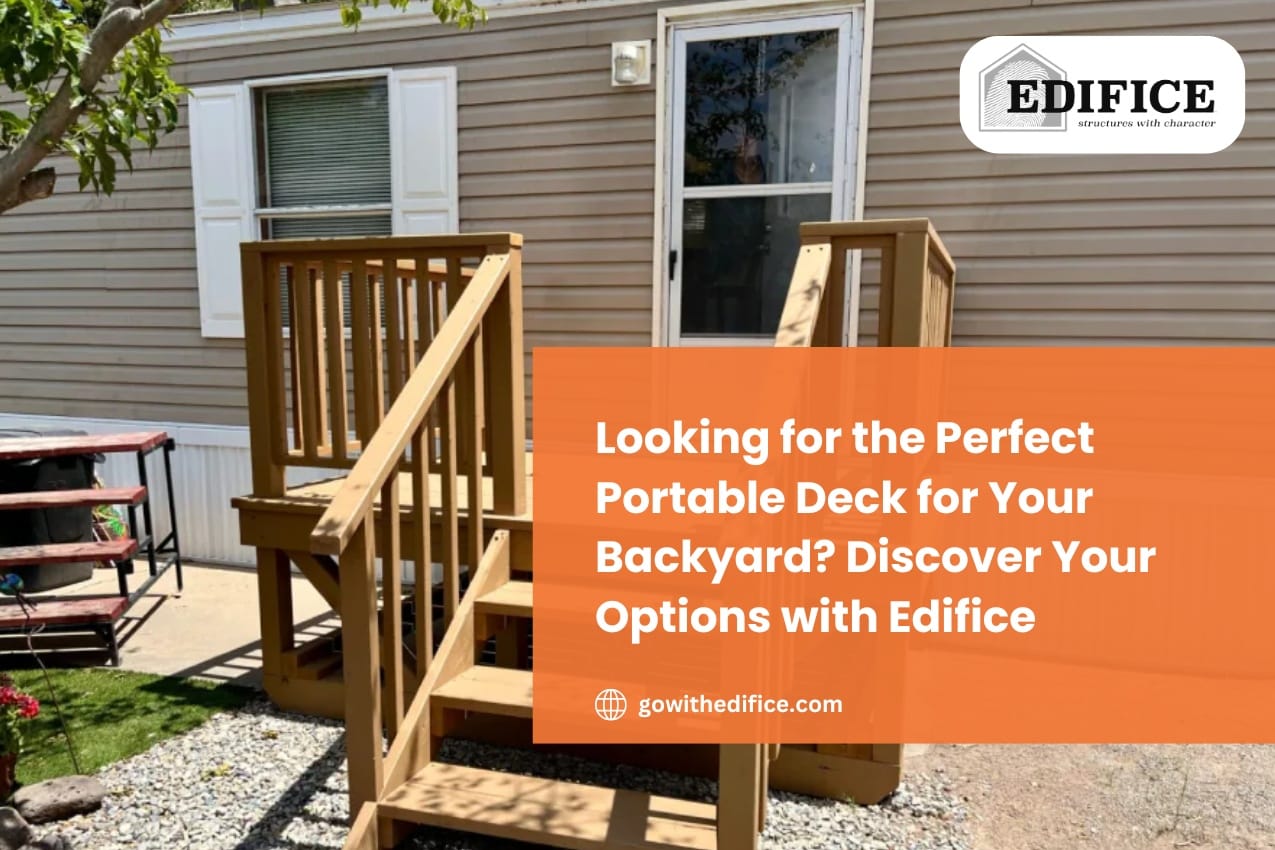 Looking for the Perfect Portable Deck for Your Backyard Discover Your Options with Edifice