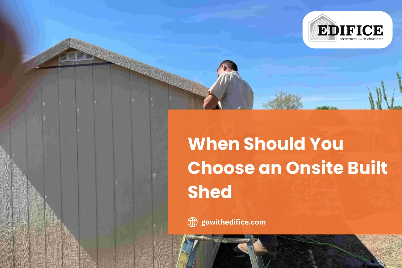 When Should You Choose an Onsite Built Shed