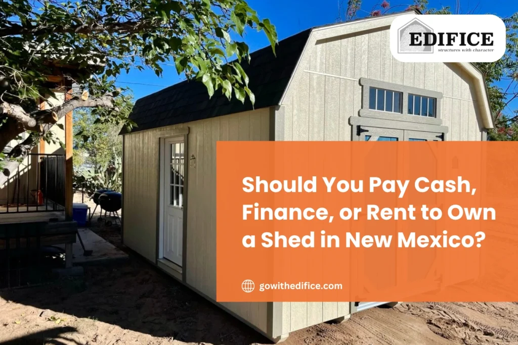 Should You Pay Cash, Finance, or Rent to Own a Shed in New Mexico?